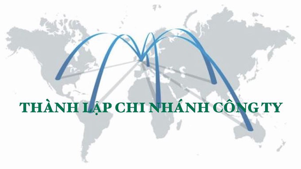 Thủ tục thành lập chi nhánh của công ty nước ngoài tại Việt Nam đầy đủ, chi tiết nhất